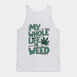 My Whole life is weed | T Shirt Design Tank Top